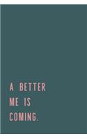 A Better Me Is Coming.