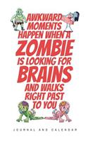 Awkward Moments Happen When A Zombie Is Looking For Brains And Walks Right Past To You: Blank Lined Journal With Calendar For Zombie Stories