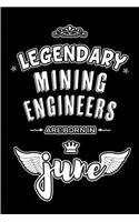 Legendary Mining Engineers are born in June: Blank Lined 6x9 Engineering Journal/Notebooks as Appreciation day, Birthday, Welcome, Farewell, Thanks giving, Christmas or any occasion gift for wo