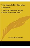 Search For Sir John Franklin: A Lecture Delivered At The Russell Institution (1851)