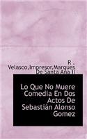 Lo Que No Muere Comedia En DOS Actos de Sebasti N Alonso Gomez