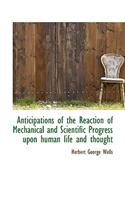 Anticipations of the Reaction of Mechanical and Scientific Progress Upon Human Life and Thought