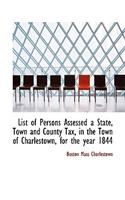 List of Persons Assessed a State, Town and County Tax, in the Town of Charlestown, for the Year 1844