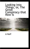 Looking Into Things, Or, the Great Conspiracy That Now Is: (English)