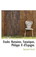 Etudes Humaines. Fanatiques. Philippe II D'Espagne.