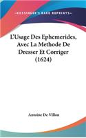 L'Usage Des Ephemerides, Avec La Methode De Dresser Et Corriger (1624)