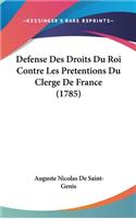 Defense Des Droits Du Roi Contre Les Pretentions Du Clerge De France (1785)