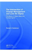 The Intersection of Change Management and Lean Six Sigma: The Basics for Black Belts and Change Agents