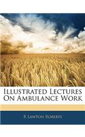 Illustrated Lectures on Ambulance Work
