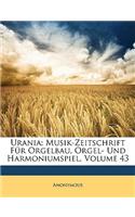 Urania: Musik-Zeitschrift Fur Orgelbau, Orgel- Und Harmoniumspiel, Dreiundvierzigster Jahrgang.