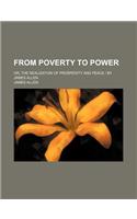 From Poverty to Power; Or, the Realization of Prosperity and Peace - By James Allen