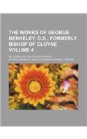 The Works of George Berkeley, D.D., Formerly Bishop of Cloyne; Including His Posthumous Works Volume 4: (English)
