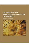 Lectures on the Principles and Practice of Surgery