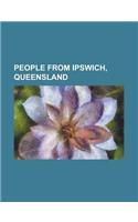 People from Ipswich, Queensland: Mark Tonelli, Allan Langer, Charles Brand, John Birmingham, Kevin Ryan, Steve Walters, Hugh Nelson, Frank Wise(English)