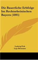 Die Bauerliche Erbfolge Im Rechtsrheinischen Bayern (1895)