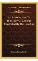 Introduction to the Study of Zoology Illustrated by the Crayfish