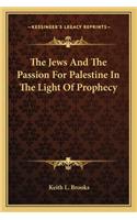 Jews And The Passion For Palestine In The Light Of Prophecy