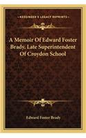 Memoir of Edward Foster Brady, Late Superintendent of Croydon School