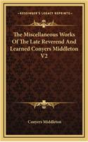 The Miscellaneous Works of the Late Reverend and Learned Conyers Middleton V2