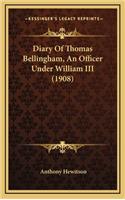 Diary Of Thomas Bellingham, An Officer Under William III (1908)
