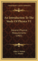 An Introduction to the Study of Physics V1