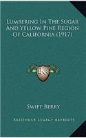 Lumbering In The Sugar And Yellow Pine Region Of California (1917)