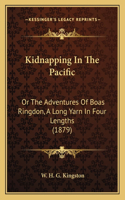 Kidnapping in the Pacific: Or the Adventures of Boas Ringdon, a Long Yarn in Four Lengths (1879)