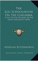 The Log Schoolhouse On The Columbia: A Tale Of The Pioneers Of The Great Northwest (1890)