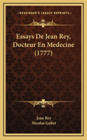 Essays de Jean Rey, Docteur En Medecine (1777)