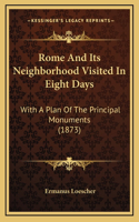 Rome And Its Neighborhood Visited In Eight Days: With A Plan Of The Principal Monuments (1873)