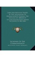 Laws And Resolves Passed By The Legislature Of Massachusetts During The Sessions Of 1884-85 V1