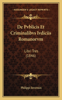 De Pvblicis Et Criminalibvs Ivdiciis Romanorvm