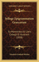 Sylloge Epigrammatum Graecorum: Ex Marmoribus Et Libris Collegit Et Illustravit (1828)(Latin)