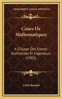 Cours De Mathematiques: A L'Usage Des Eleves-Architectes Et Ingenieurs (1902)