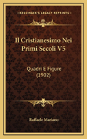 Il Cristianesimo Nei Primi Secoli V5: Quadri E Figure (1902)