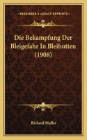 Die Bekampfung Der Bleigefahr In Bleihutten (1908): (German)