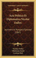 Acta Politica Et Diplomatica Nicolai Dallos
