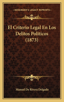 Criterio Legal En Los Delitos Politicos (1873)