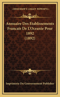 Annuaire Des Etablissements Francais De L'Oceanie Pour 1892 (1892)