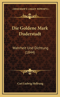 Die Goldene Mark Duderstadt: Wahrheit Und Dichtung (1844)(German)