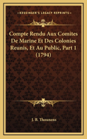 Compte Rendu Aux Comites De Marine Et Des Colonies Reunis, Et Au Public, Part 1 (1794)