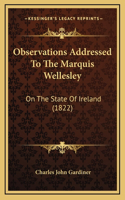 Observations Addressed To The Marquis Wellesley