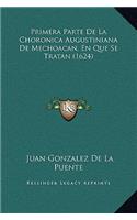 Primera Parte De La Choronica Augustiniana De Mechoacan, En Que Se Tratan (1624)