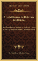 A List of Books on the History and Art of Printing