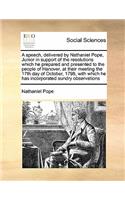 A speech, delivered by Nathaniel Pope, Junior in support of the resolutions which he prepared and presented to the people of Hanover, at their meeting the 17th day of October, 1798, with which he has incorporated sundry observations