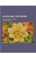 Gluck and the Opera; A Study in Musical History