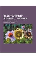 Illustrations of Euripides, (Volume 1); On the Ion and the Baccha