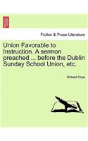 Union Favorable to Instruction. a Sermon Preached ... Before the Dublin Sunday School Union, Etc.