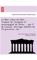 Mer Libre du Pole ... Traduit de l'Anglais et accompagné de notes ... par F. de Lanoye. Ouvrage illustré de 70 gravures, etc.