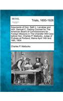 Arguments of Hon. Seth L. Larrabee and Hon. Samuel C. Darling Counsel for the American Board of Commissioners for Foreign Missions in the Chandler Will Case Before Hon. Charles P. Mattocks, Judge of Probate at Portland, Maine April 14th and 16th, 1
